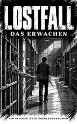 Buchcover von LOSTFALL: Das Erwachen, einem interaktiven Überlebensroman. Ein Mann mit einem Messer geht einen Gefängnisflur entlang, während die Toten durch die Gitter greifen.